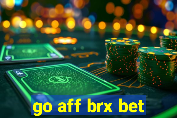 go aff brx bet